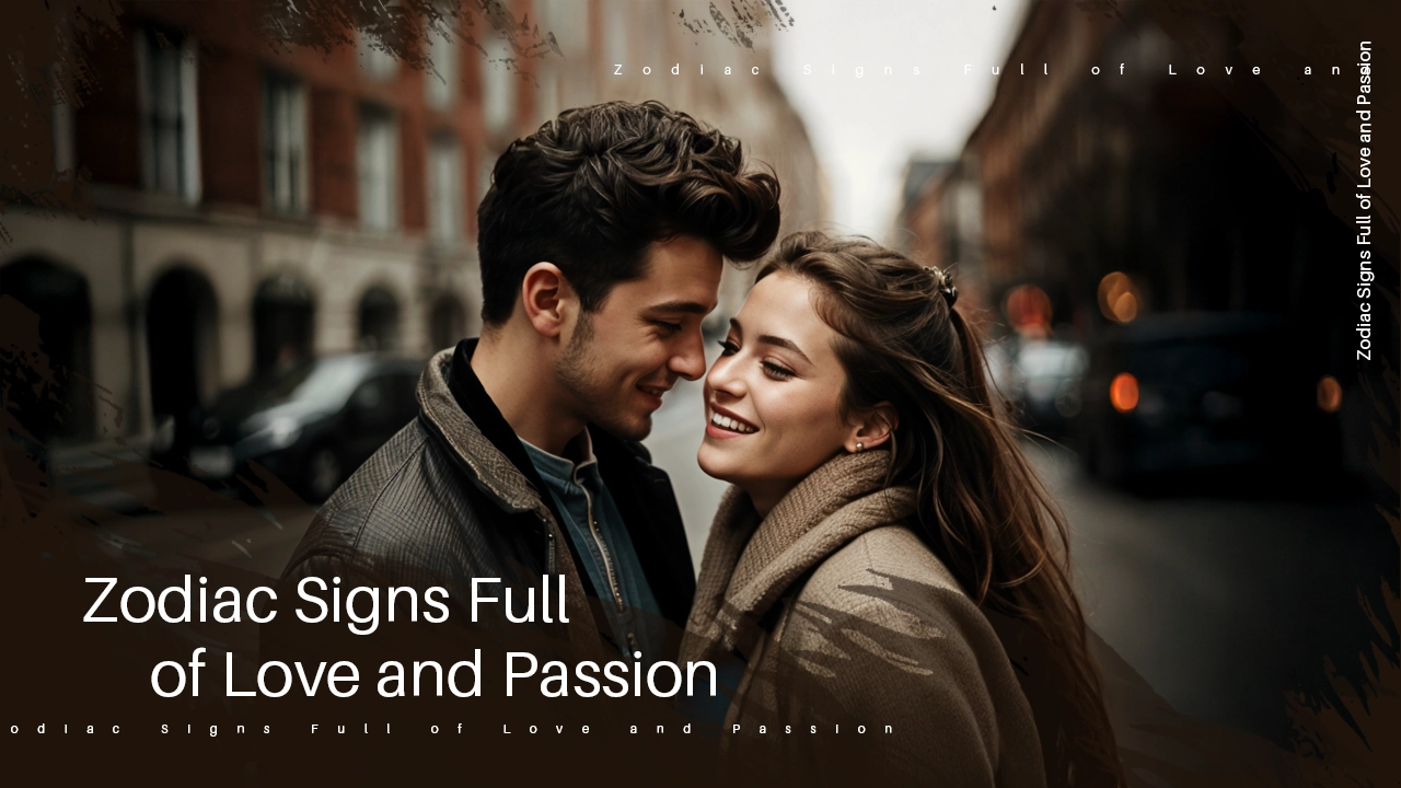 Zodiac Signs Full of Love and Passion
